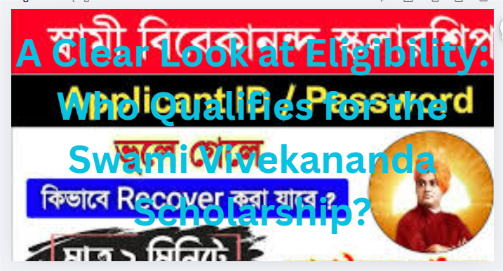 A Clear Look at Eligibility: Who Qualifies for the Swami Vivekananda Scholarship?