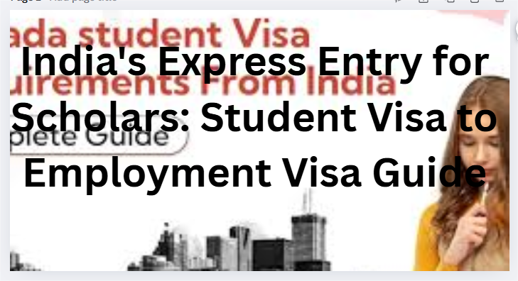 India's Express Entry for Scholars: Student Visa to Employment Visa Guide