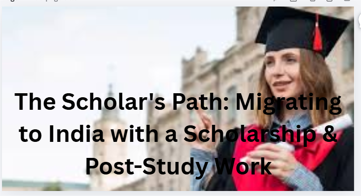 The Scholar's Path: Migrating to India with a Scholarship & Post-Study Work